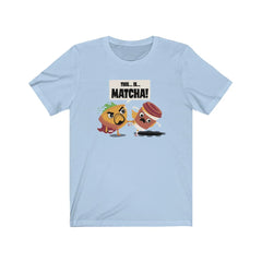 This... is.... MATCHA!!